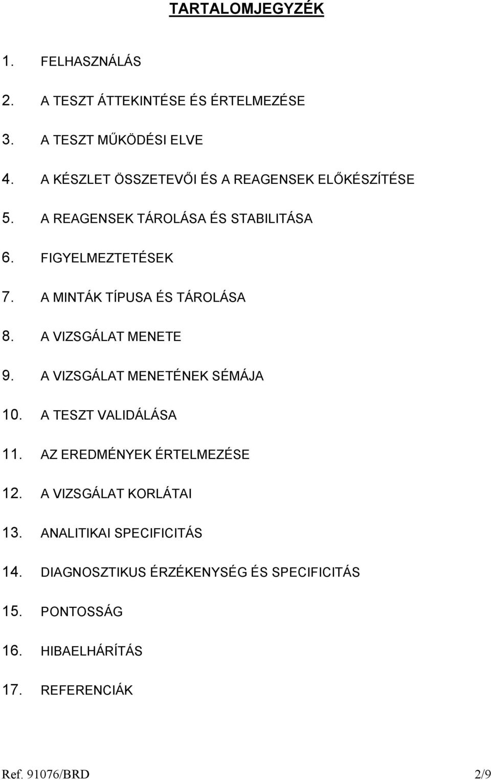 A MINTÁK TÍPUSA ÉS TÁROLÁSA 8. A VIZSGÁLAT MENETE 9. A VIZSGÁLAT MENETÉNEK SÉMÁJA 10. A TESZT VALIDÁLÁSA 11.