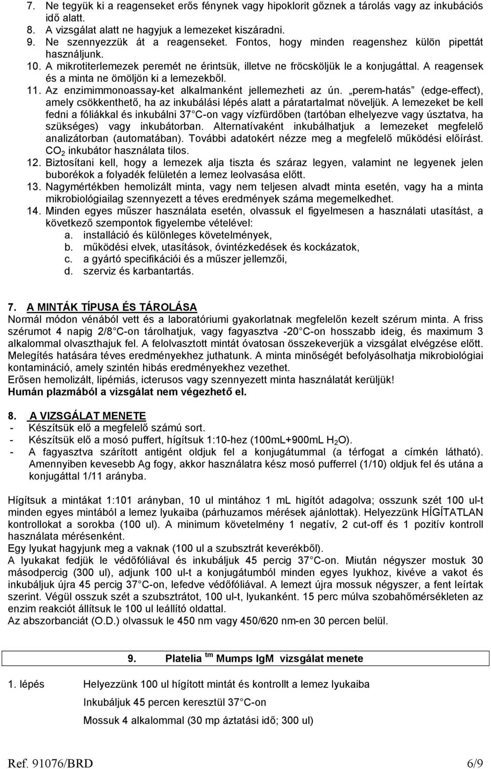 Az enzimimmonoassay-ket alkalmanként jellemezheti az ún. perem-hatás (edge-effect), amely csökkenthető, ha az inkubálási lépés alatt a páratartalmat növeljük.