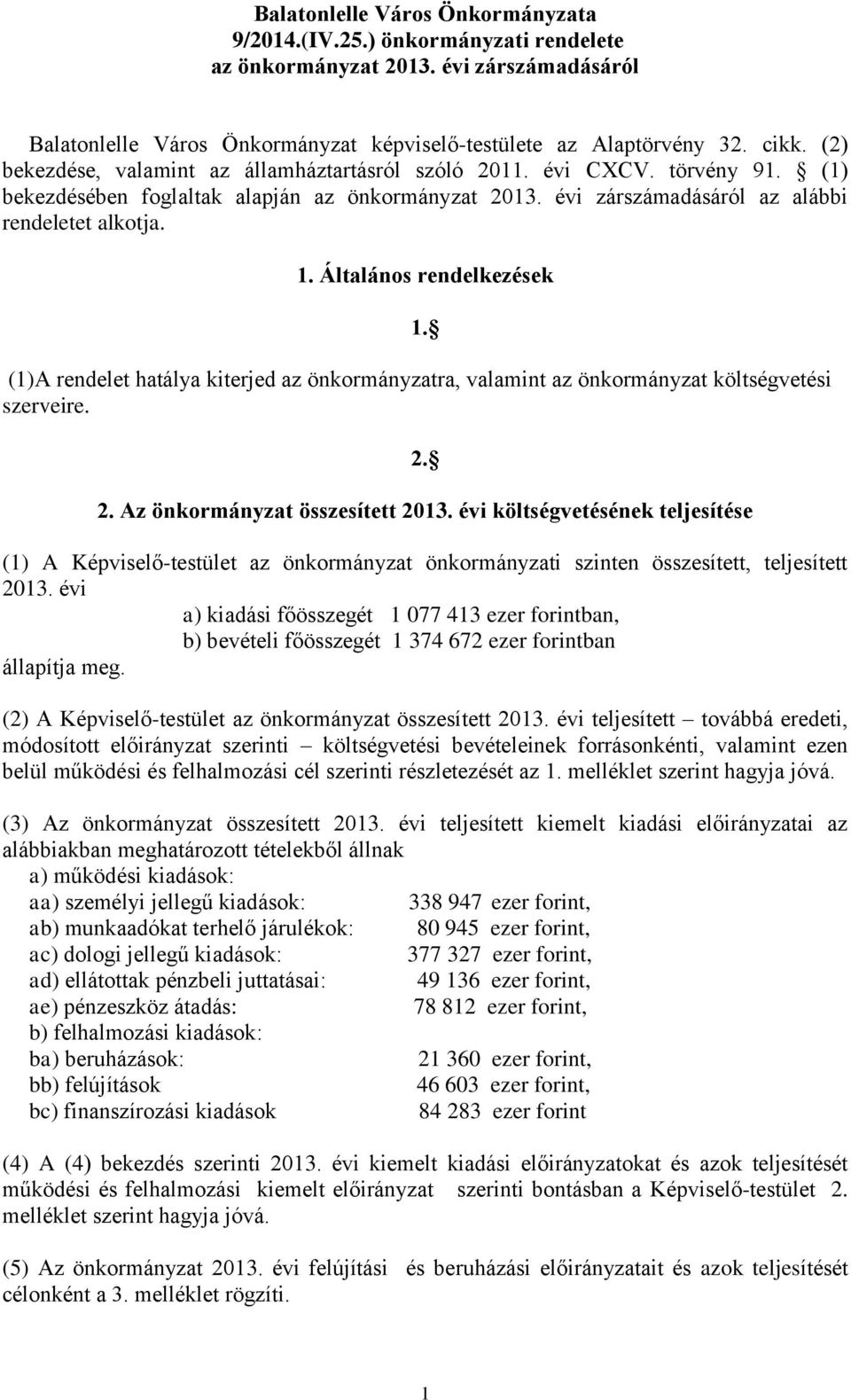 Általános rendelkezések 1. (1)A rendelet hatálya kiterjed az önkormányzatra, valamint az önkormányzat költségvetési szerveire. 2. 2. Az önkormányzat összesített 2013.