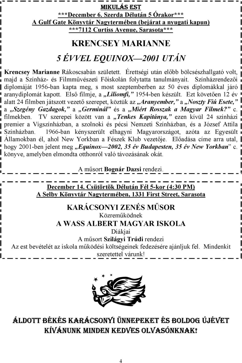 született. Érettségi után előbb bölcsészhallgató volt, majd a Színház- és Filmművészeti Főiskolán folytatta tanulmányait.