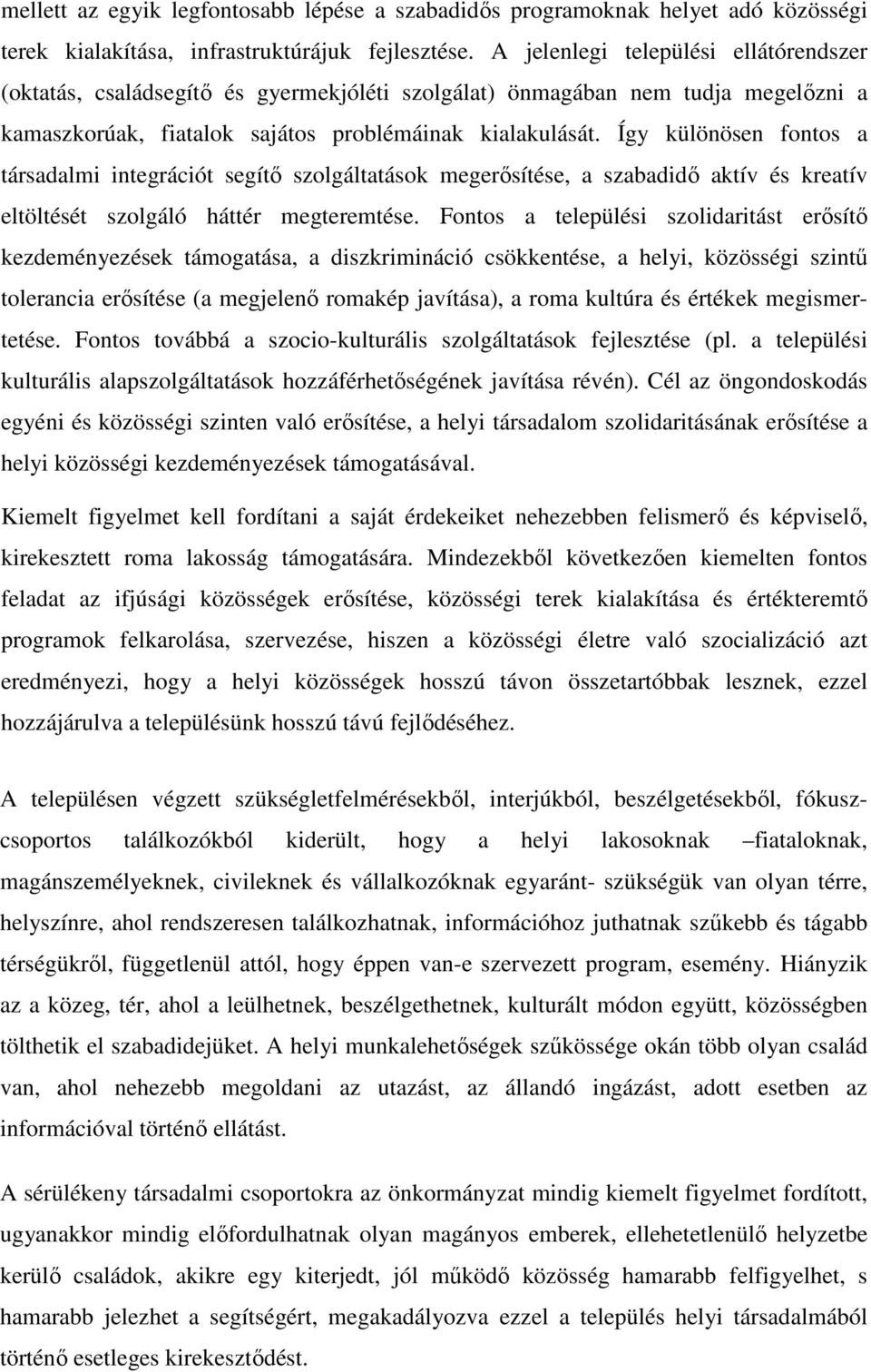 Így különösen fontos a társadalmi integrációt segítı szolgáltatások megerısítése, a szabadidı aktív és kreatív eltöltését szolgáló háttér megteremtése.