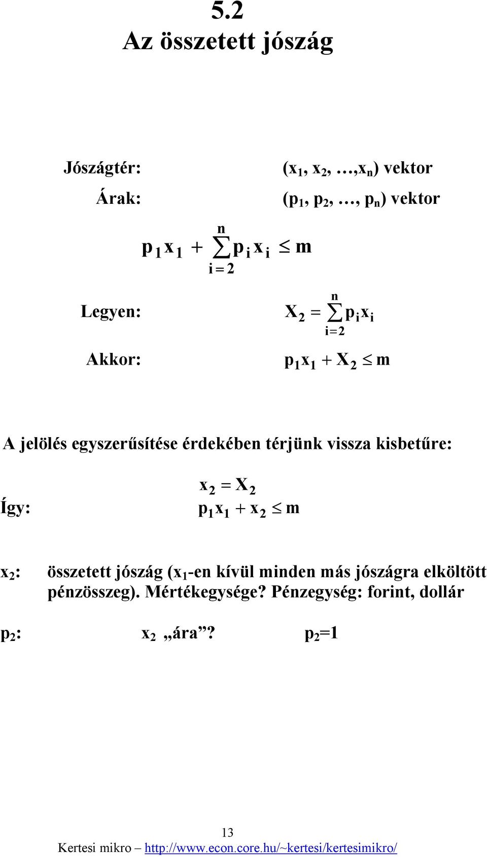 térjünk vissza kisbetűre: Így: x = 2 X 2 p1x1 + x2 m x 2 : összetett jószág (x 1 -en kívül minden