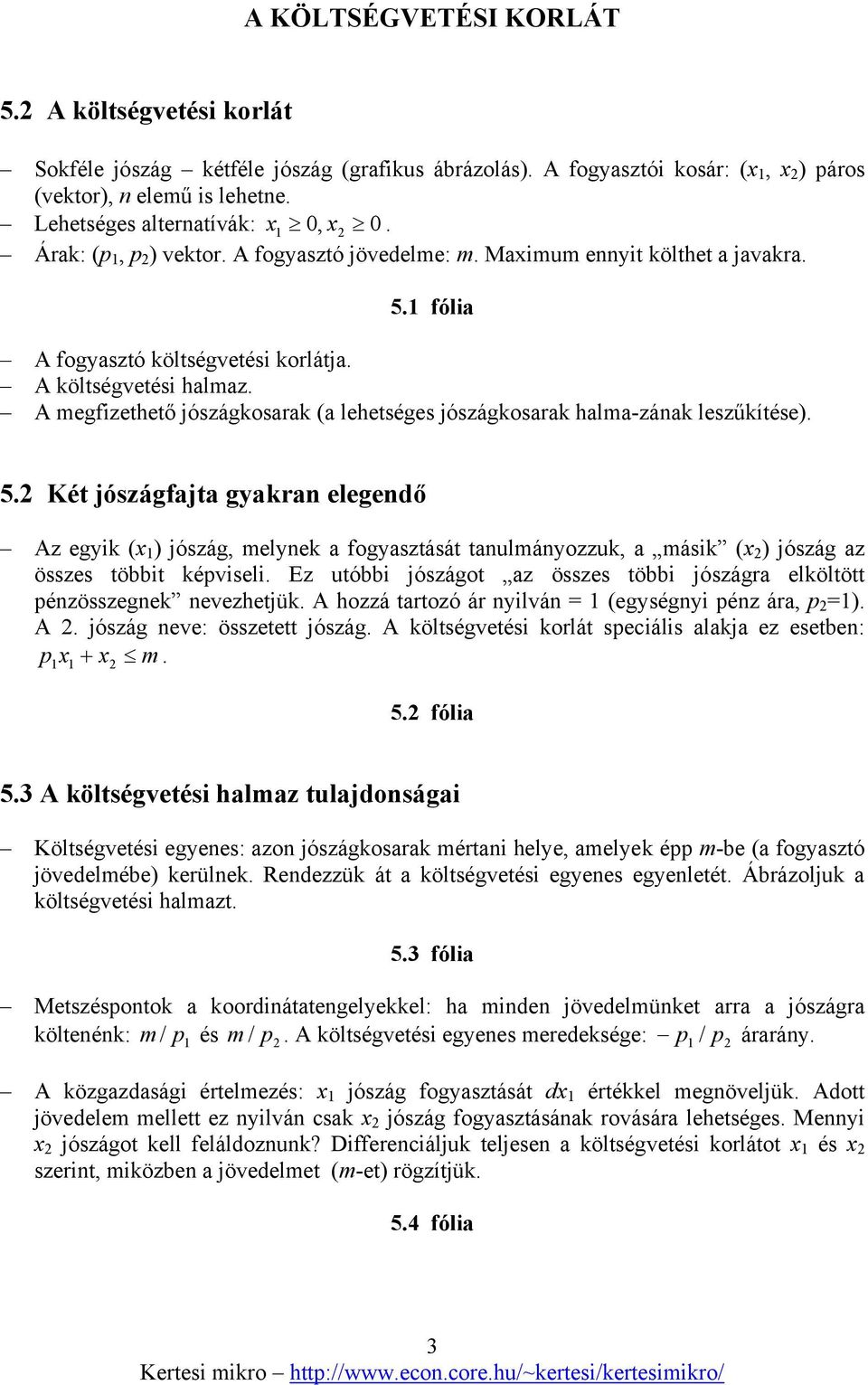 A megfizethető jószágkosarak (a lehetséges jószágkosarak halma-zának leszűkítése). 5.