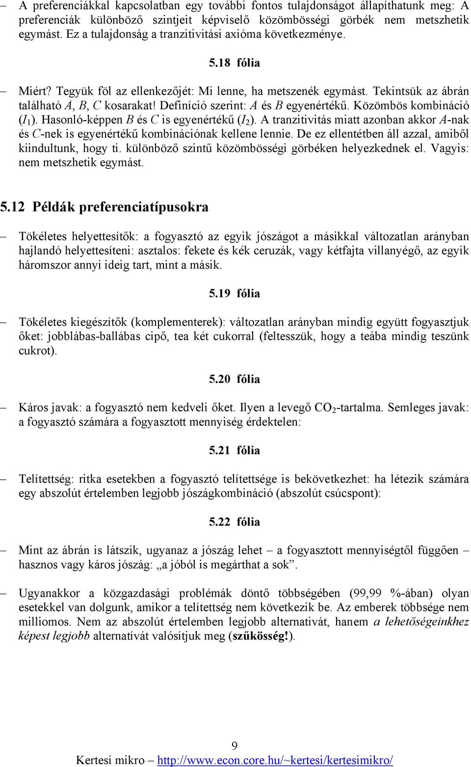 Definíció szerint: A és B egyenértékű. Közömbös kombináció (I 1 ). Hasonló-képpen B és C is egyenértékű (I 2 ).