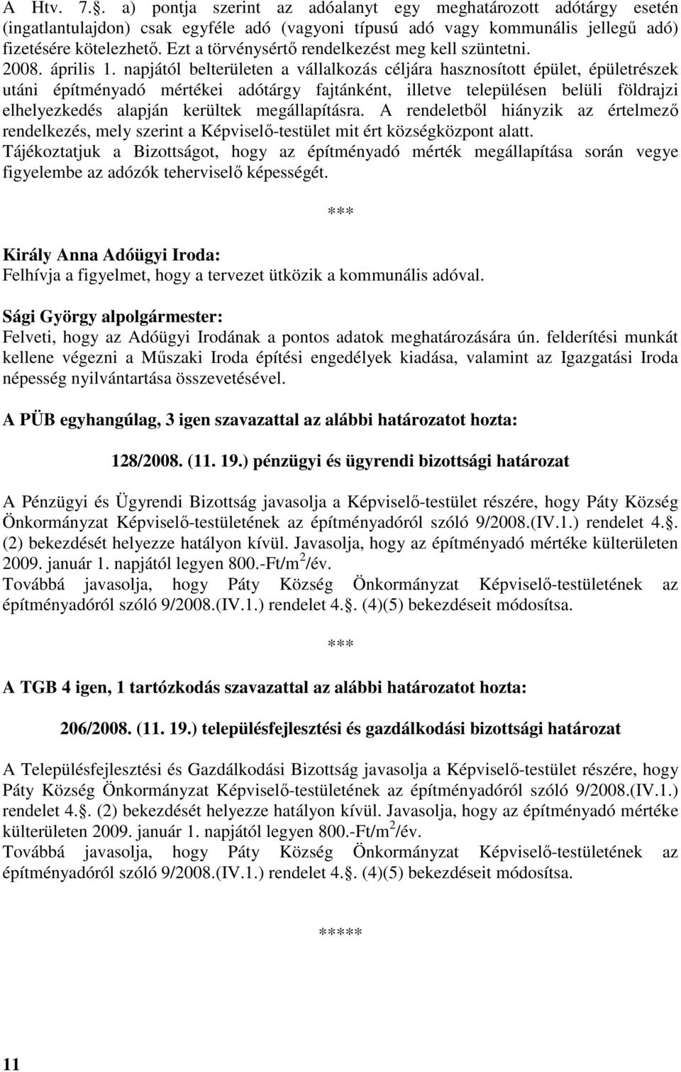 napjától belterületen a vállalkozás céljára hasznosított épület, épületrészek utáni építményadó mértékei adótárgy fajtánként, illetve településen belüli földrajzi elhelyezkedés alapján kerültek
