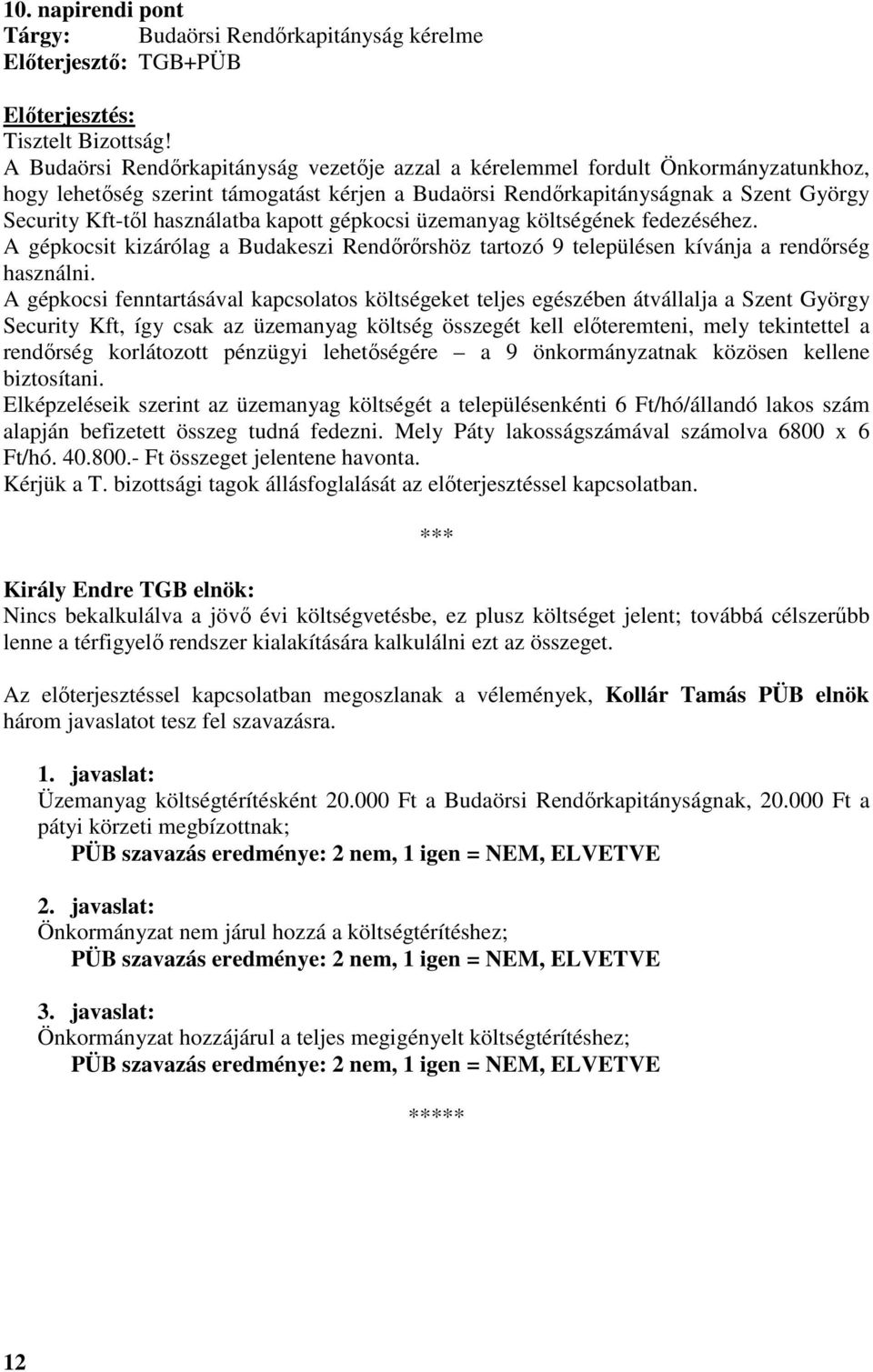 A gépkocsit kizárólag a Budakeszi Rendırırshöz tartozó 9 településen kívánja a rendırség használni.