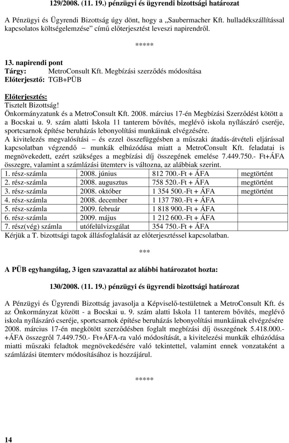 Megbízási szerzıdés módosítása Elıterjesztı: TGB+PÜB Önkormányzatunk és a MetroConsult Kft. 2008. március 17-én Megbízási Szerzıdést kötött a a Bocskai u. 9.