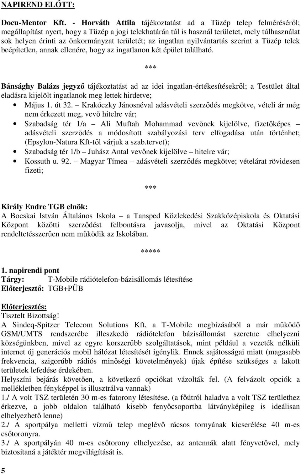 területét; az ingatlan nyilvántartás szerint a Tüzép telek beépítetlen, annak ellenére, hogy az ingatlanon két épület található.