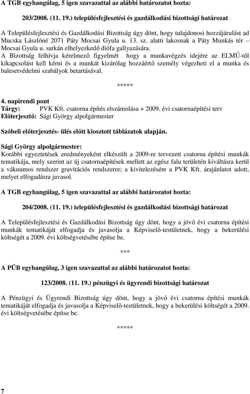 sz. alatti lakosnak a Páty Munkás tér Mocsai Gyula u. sarkán elhelyezkedı diófa gallyazására.