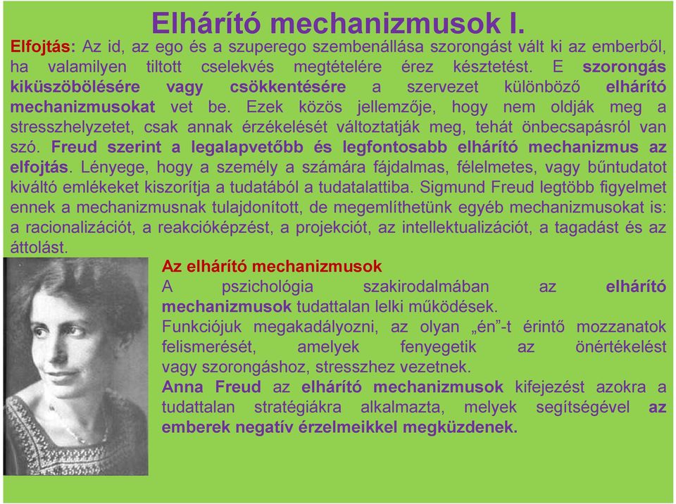 Ezek közös jellemzője, hogy nem oldják meg a stresszhelyzetet, csak annak érzékelését változtatják meg, tehát önbecsapásról van szó.