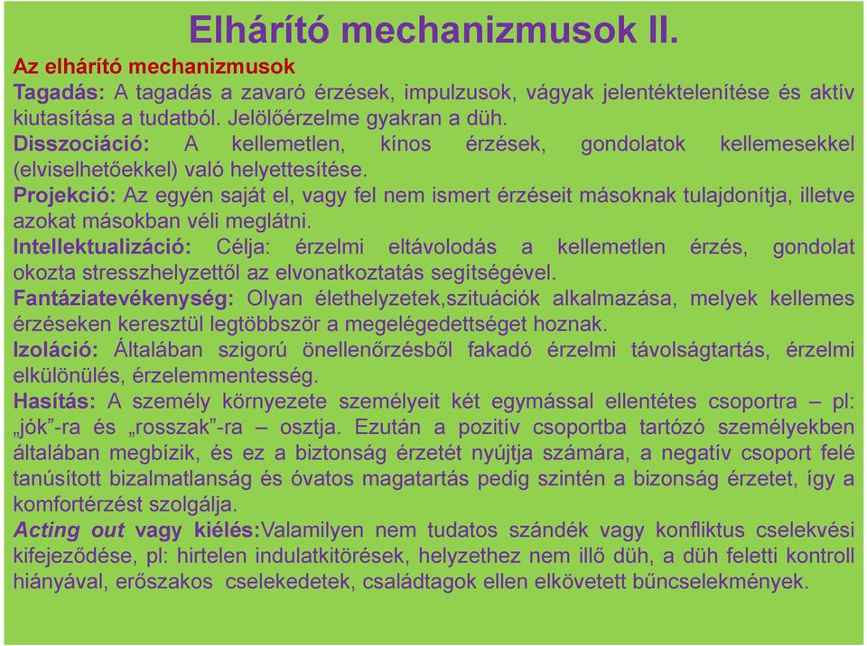 Projekció: Az egyén saját el, vagy fel nem ismert érzéseit másoknak tulajdonítja, illetve azokat másokban véli meglátni.