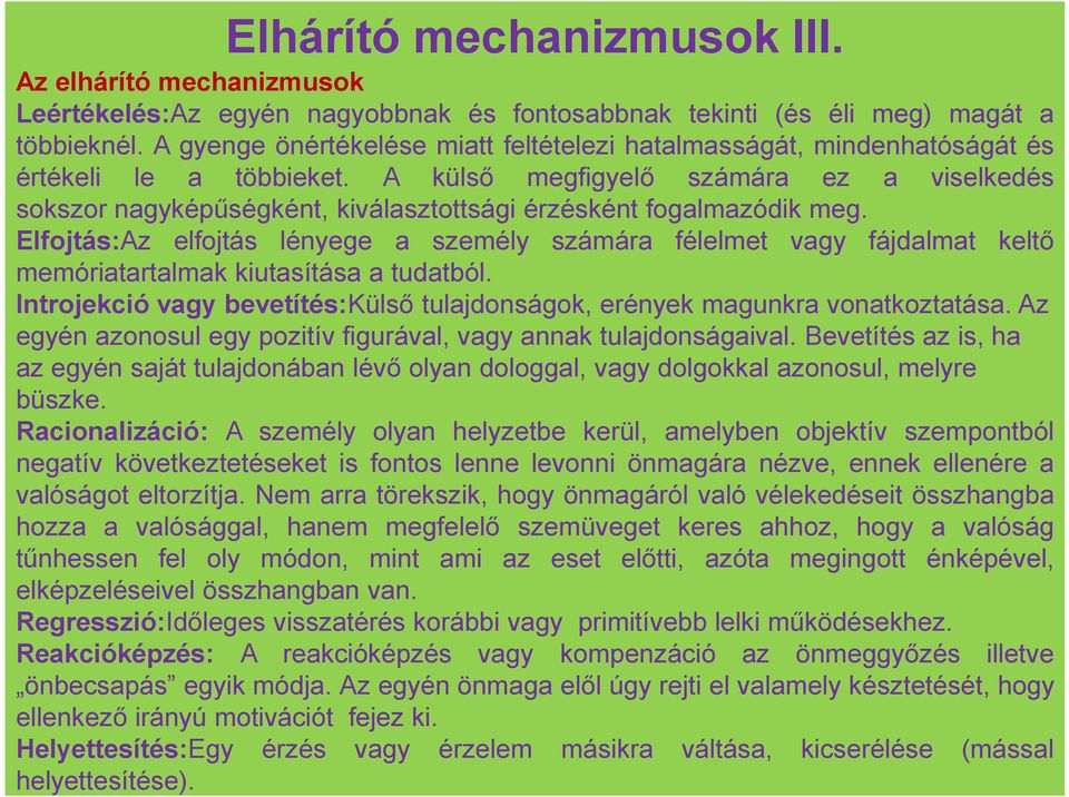 A külső megfigyelő számára ez a viselkedés sokszor nagyképűségként, kiválasztottsági érzésként fogalmazódik meg.