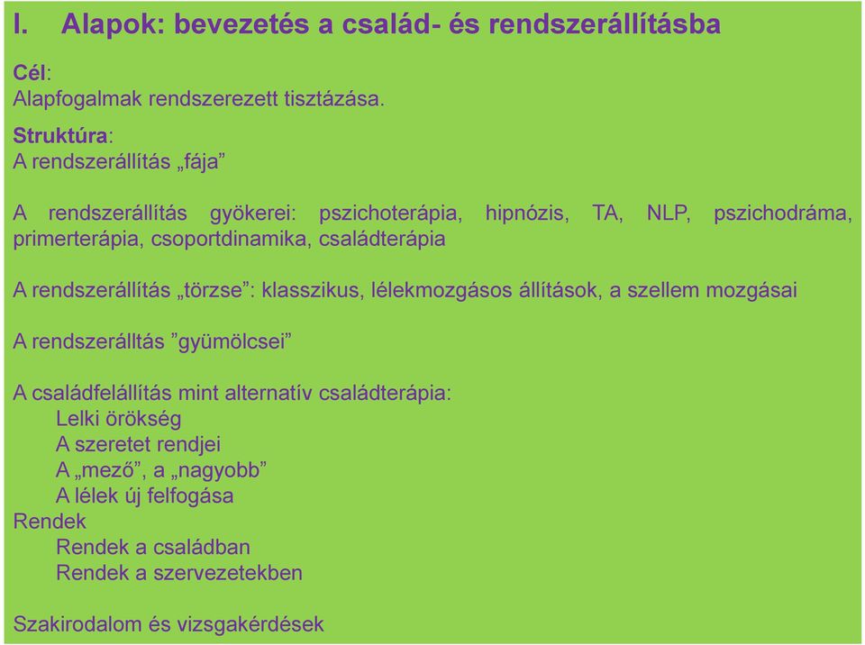 NLP, pszichodráma, A rendszerállítás törzse : klasszikus, lélekmozgásos állítások, a szellem mozgásai A rendszerálltás gyümölcsei A