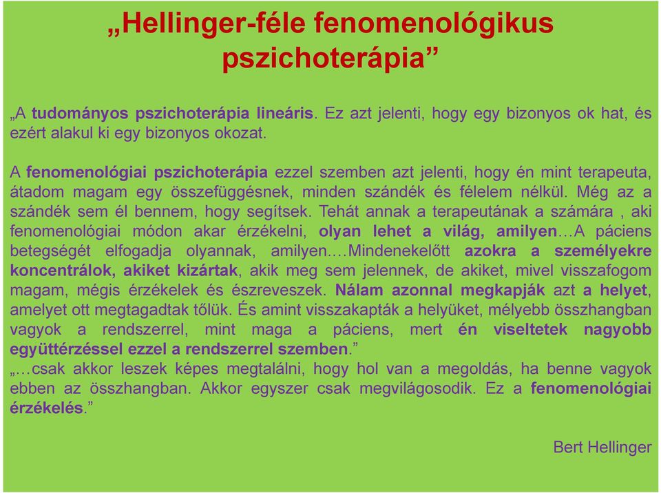 Tehát annak a terapeutának a számára, aki fenomenológiai módon akar érzékelni, olyan lehet a világ, amilyen A páciens betegségét elfogadja olyannak, amilyen.
