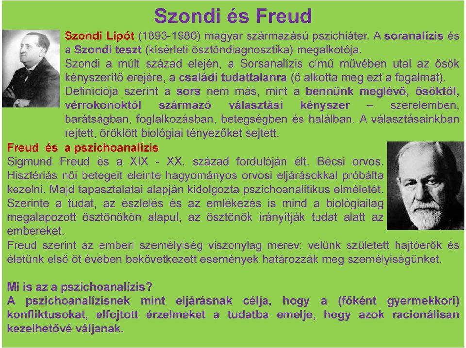 Definíciója szerint a sors nem más, mint a bennünk meglévő, ősöktől, vérrokonoktól származó választási kényszer szerelemben, barátságban, foglalkozásban, betegségben és halálban.