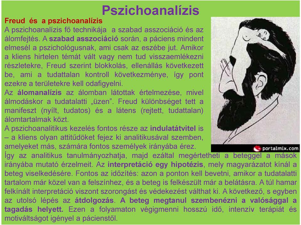Amikor a kliens hirtelen témát vált vagy nem tud visszaemlékezni részletekre, Freud szerint blokkolás, ellenállás következett be, ami a tudattalan kontroll következménye, így pont ezekre a