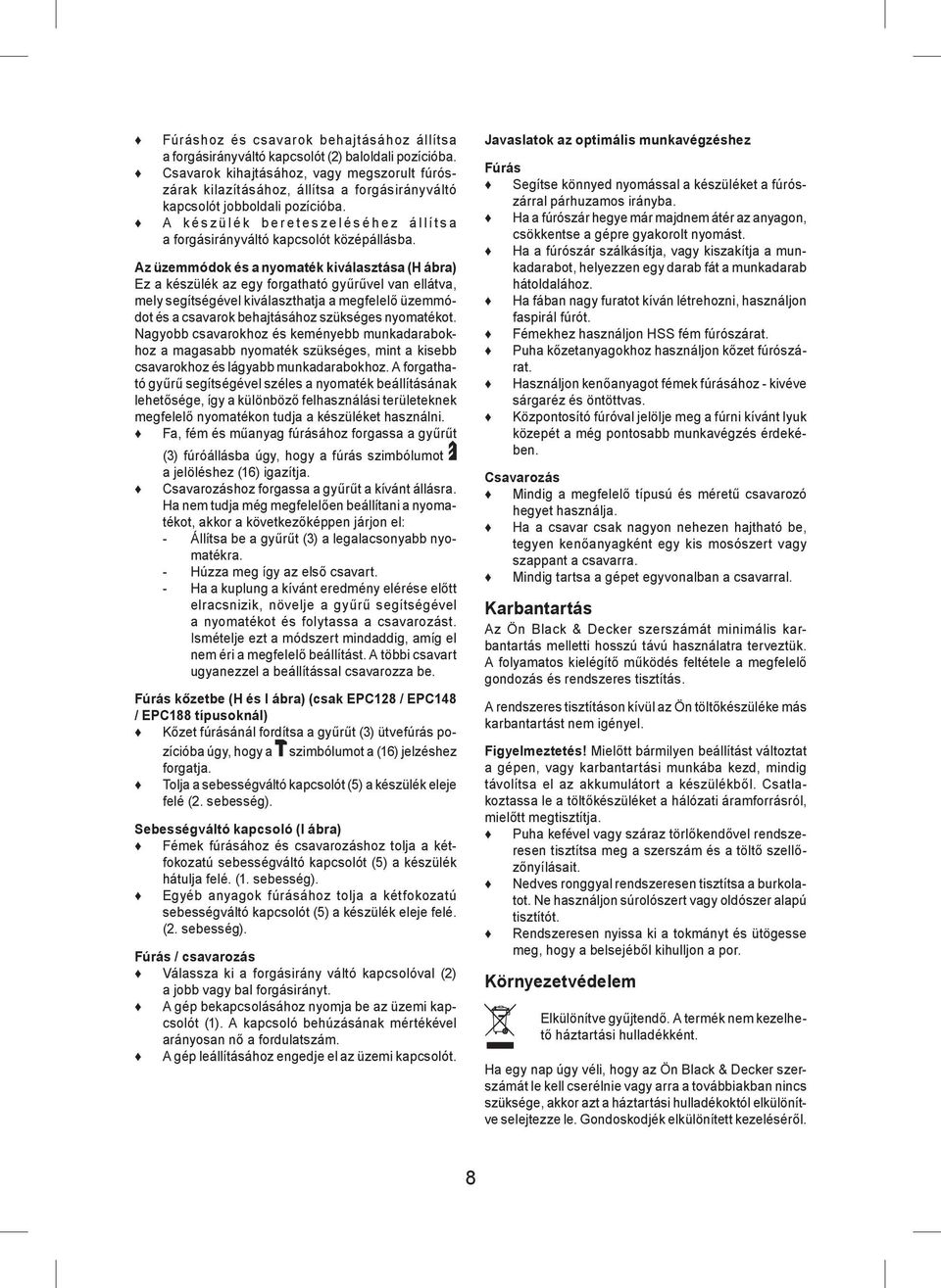 A készülék bereteszeléséhez állítsa a forgásirányváltó kapcsolót középállásba.