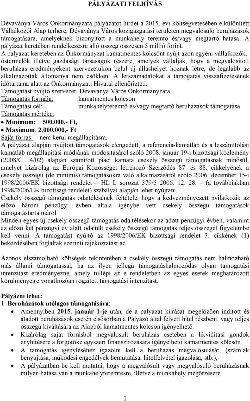 hatása. A pályázat keretében rendelkezésre álló összeg összesen 5 millió forint.