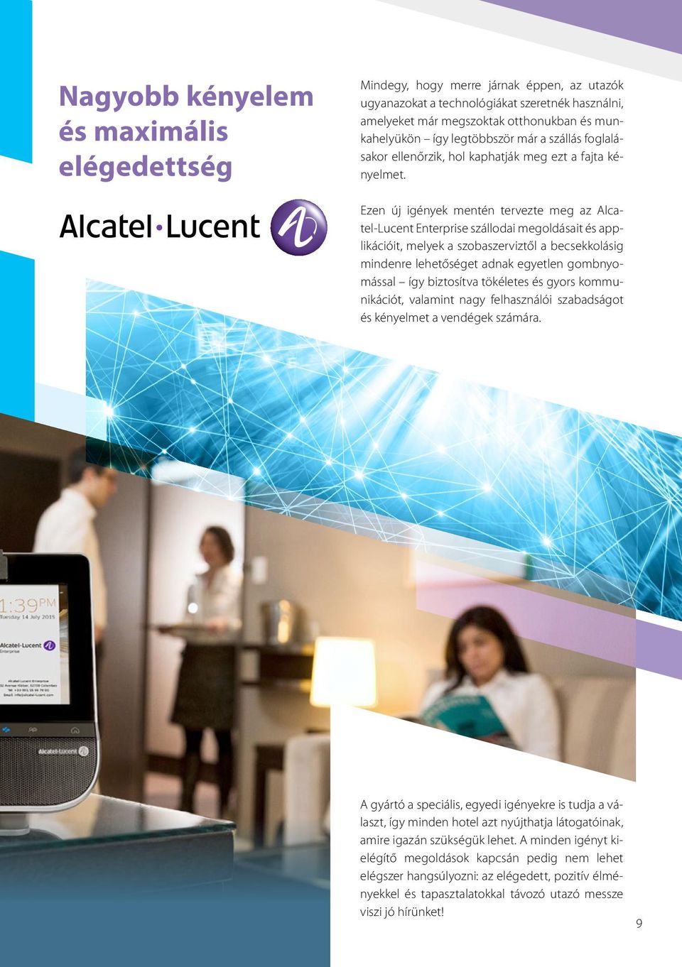 Ezen új igények mentén tervezte meg az Alcatel-Lucent Enterprise szállodai megoldásait és applikációit, melyek a szobaszerviztől a becsekkolásig mindenre lehetőséget adnak egyetlen gombnyomással így