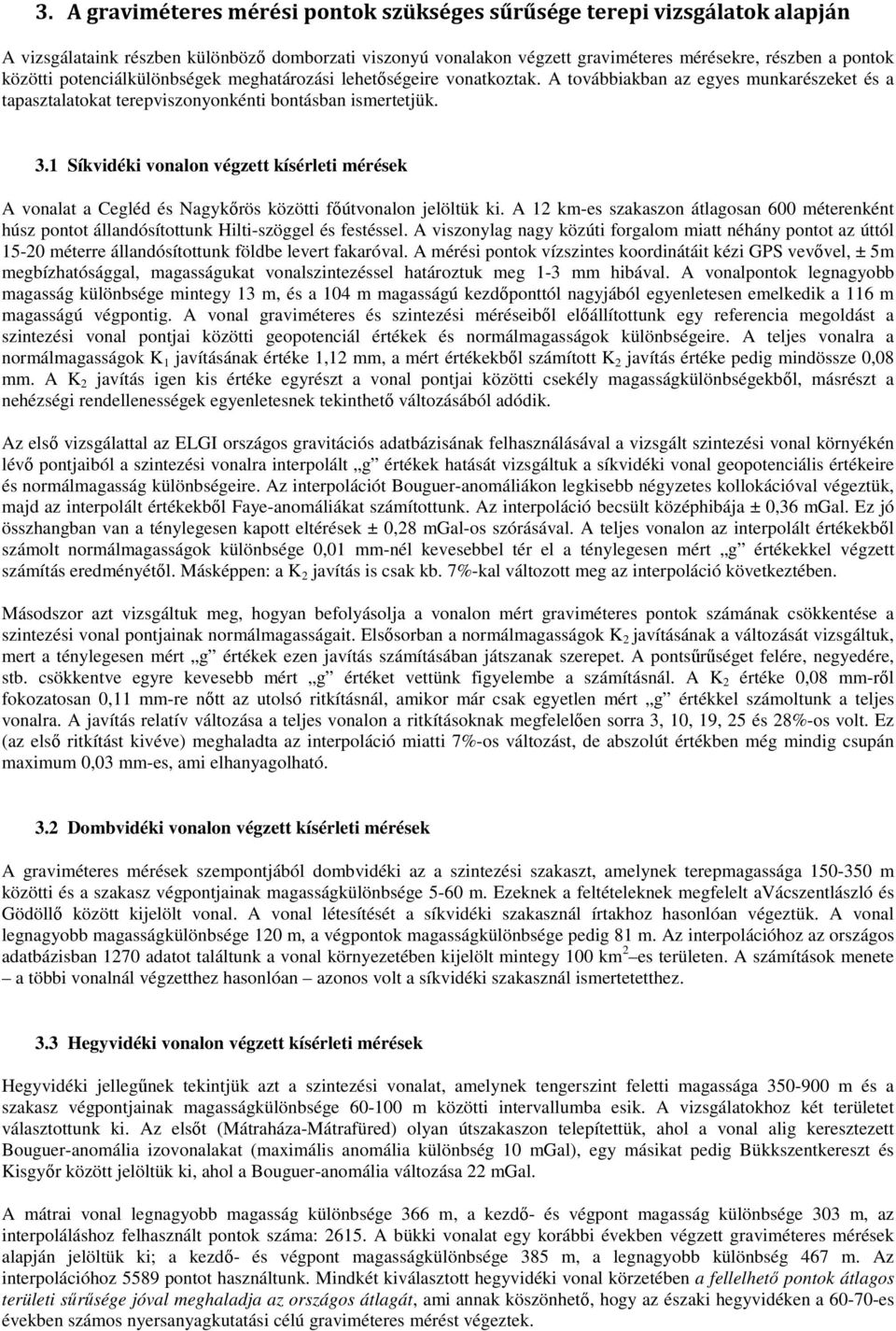 1 Síkvidéki vonalon végzett kísérleti mérések A vonalat a Cegléd és Nagykőrös közötti főútvonalon jelöltük ki.