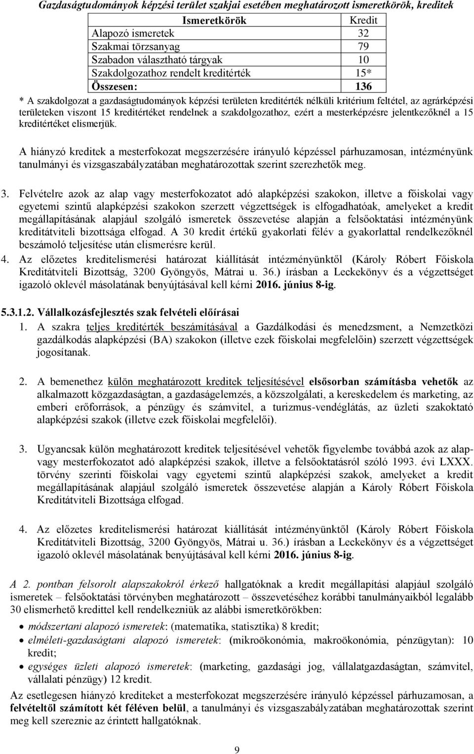 szakdolgozathoz, ezért a mesterképzésre jelentkezőknél a 15 kreditértéket elismerjük.