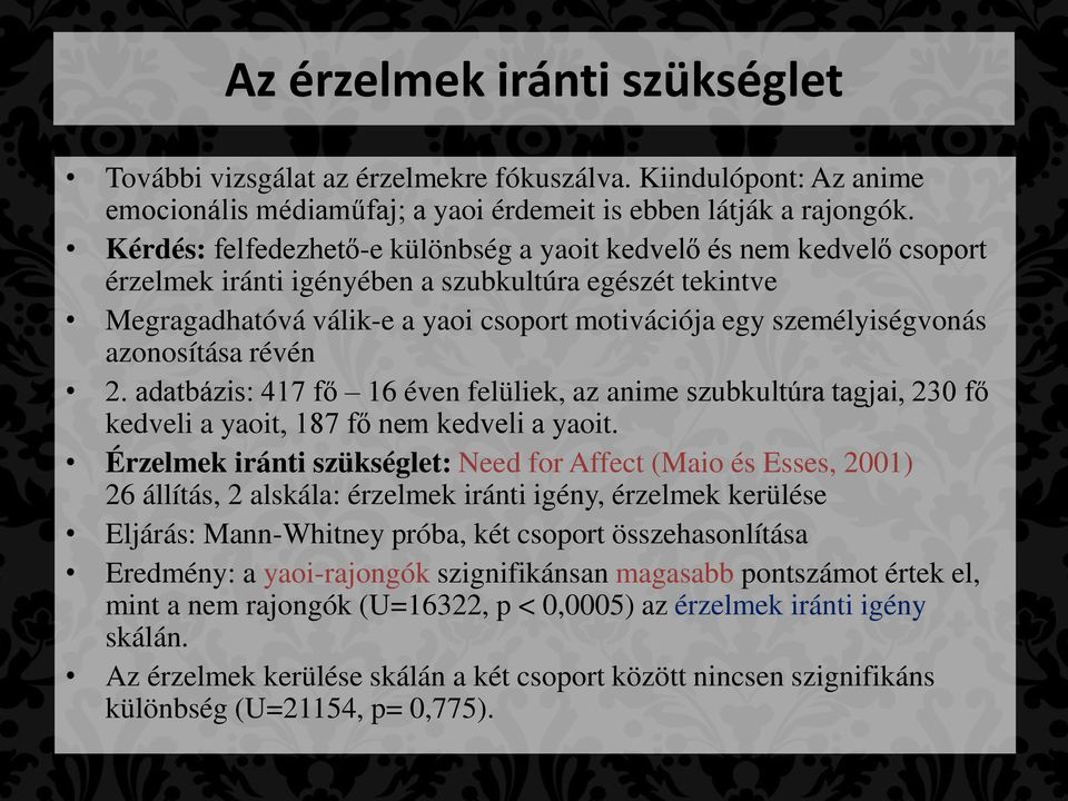 azonosítása révén 2. adatbázis: 417 fő 16 éven felüliek, az anime szubkultúra tagjai, 230 fő kedveli a yaoit, 187 fő nem kedveli a yaoit.