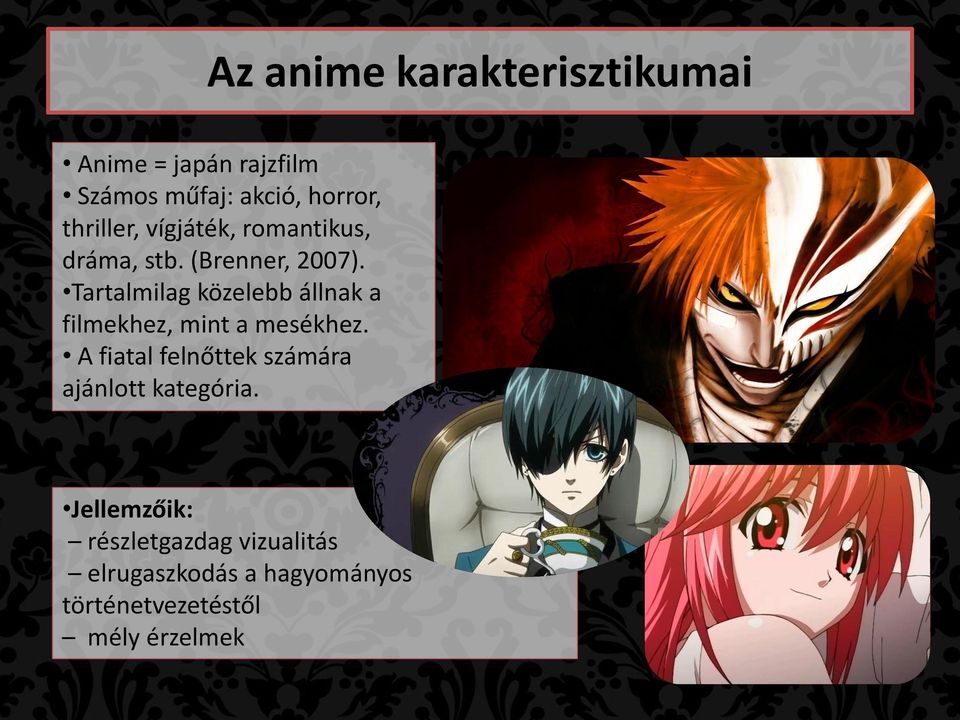 Tartalmilag közelebb állnak a filmekhez, mint a mesékhez.