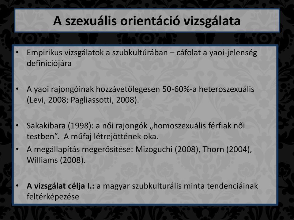 Sakakibara (1998): a női rajongók homoszexuális férfiak női testben. A műfaj létrejöttének oka.