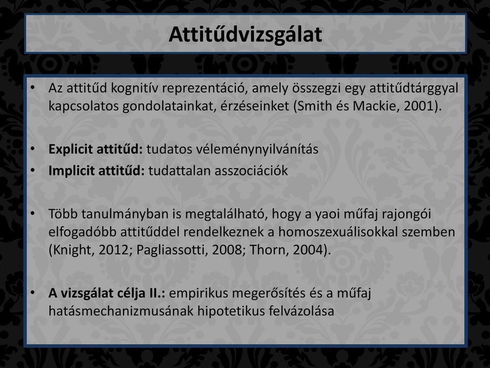 Explicit attitűd: tudatos véleménynyilvánítás Implicit attitűd: tudattalan asszociációk Több tanulmányban is megtalálható, hogy