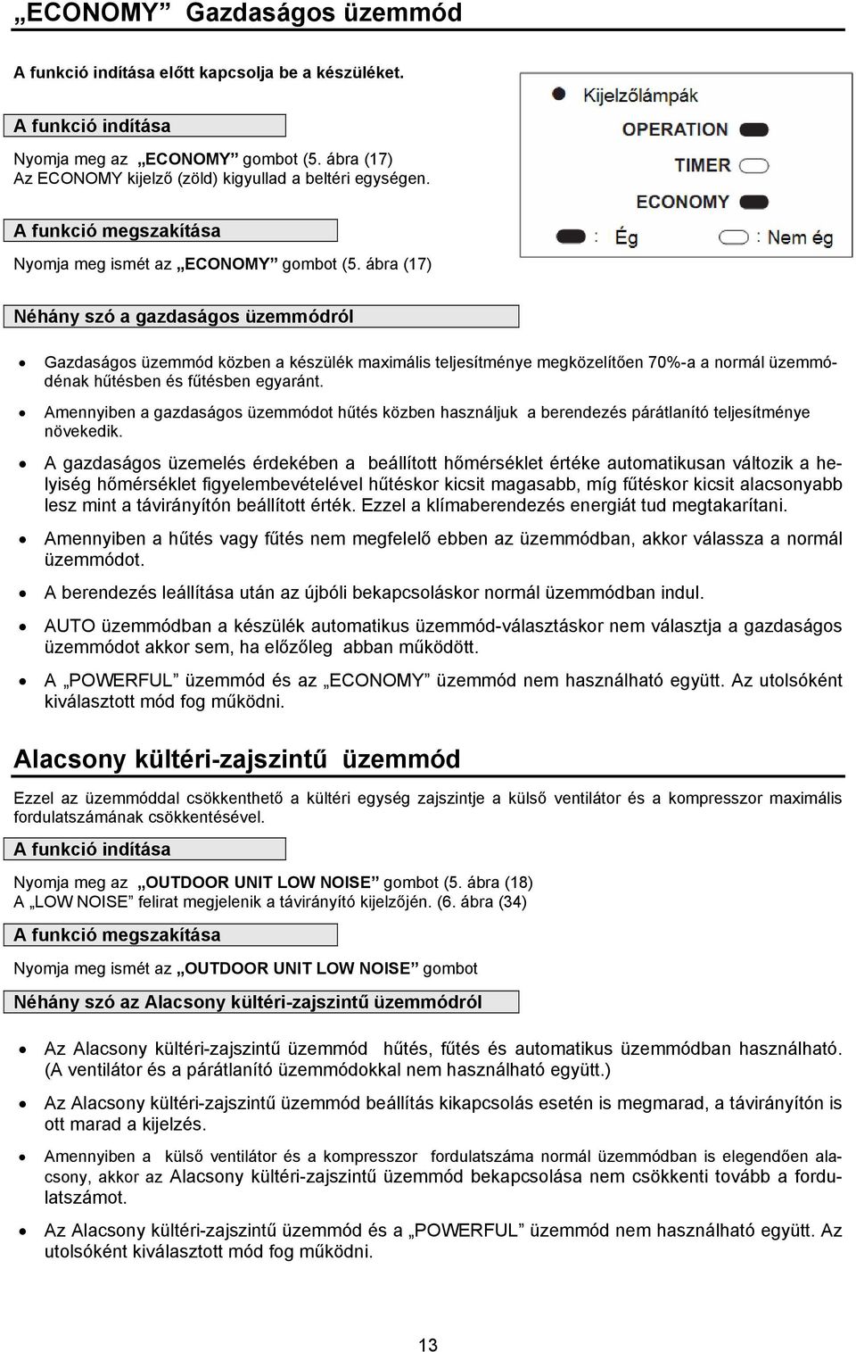 ábra (17) Néhány szó a gazdaságos üzemmódról Gazdaságos üzemmód közben a készülék maximális teljesítménye megközelítően 70%-a a normál üzemmódénak hűtésben és fűtésben egyaránt.