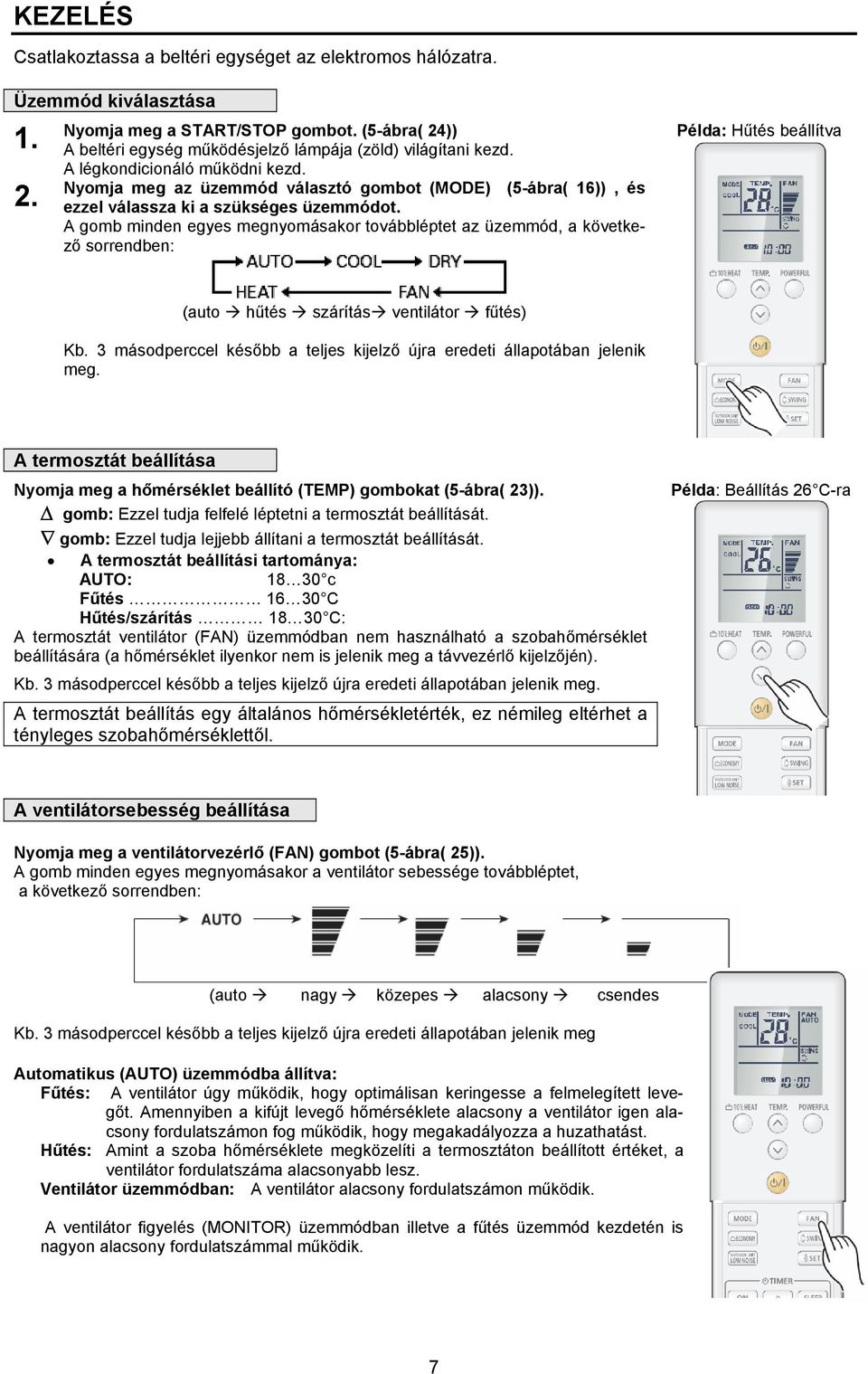Nyomja meg az üzemmód választó gombot (MODE) (5-ábra( 16)), és ezzel válassza ki a szükséges üzemmódot.