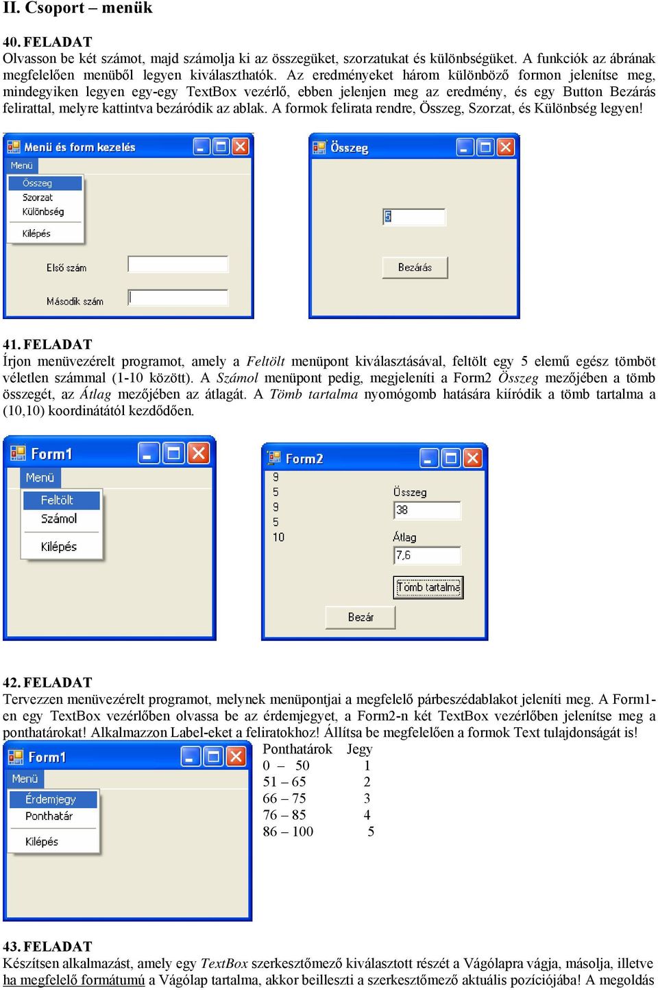 2. FELADAT Az TextBox mezőkben beolvasott két adatot összeadjuk, kivonjuk  és szorozzuk a gombokon való kattintás hatására. - PDF Ingyenes letöltés