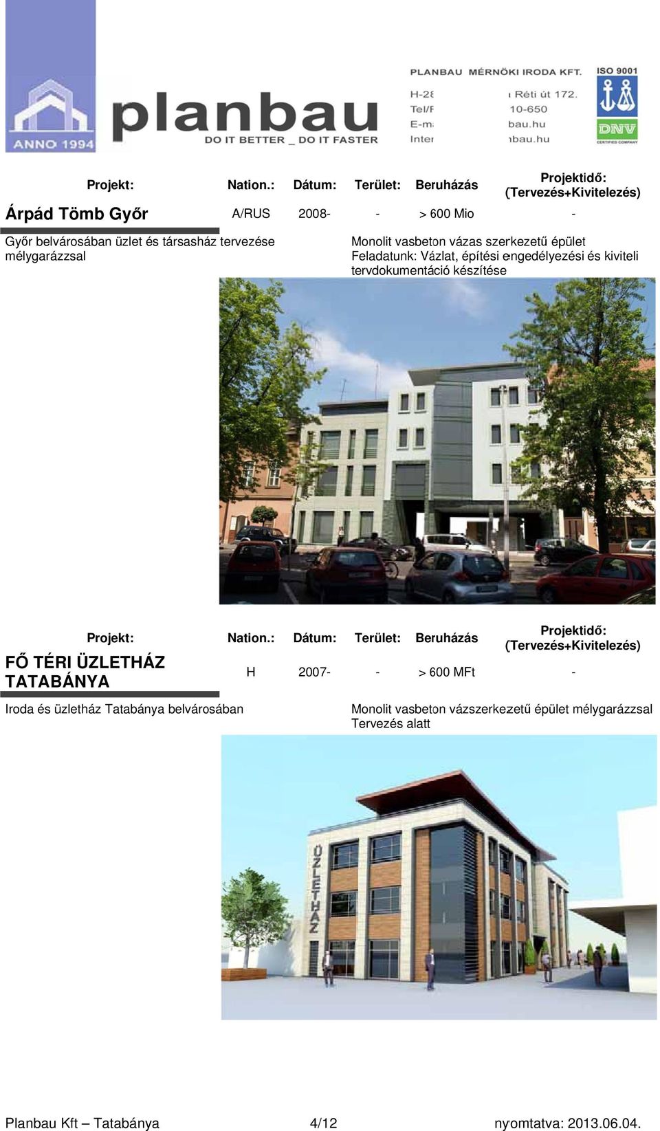tervdokumentáció készítése FŐ TÉRI ÜZLETÁZ TATABÁNYA Iroda és üzletház Tatabánya belvárosában 2007- - >