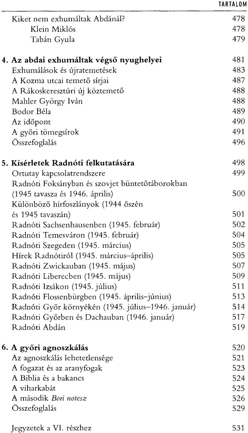 5. Kísérletek Radnóti felkutatására Ortutay kapcsolatrendszere Radnóti Foksányban és szovjet büntetőtáborokban (1945 tavasza és 1946.