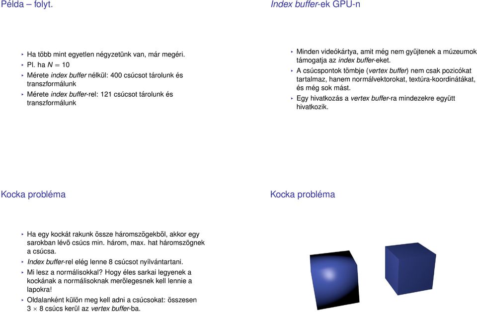 támogatja az index buffer-eket. A csúcspontok tömbje (vertex buffer) nem csak pozicókat tartalmaz, hanem normálvektorokat, textúra-koordinátákat, és még sok mást.