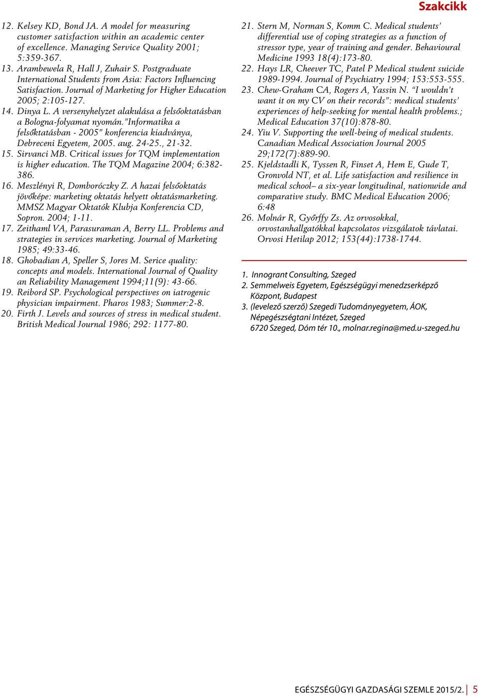 A versenyhelyzet alakulása a felsôoktatásban a Bologna-folyamat nyomán. Informatika a felsôktatásban - 2005 konferencia kiadványa, Debreceni Egyetem, 2005. aug. 24-25., 21-32. 15. Sirvanci MB.