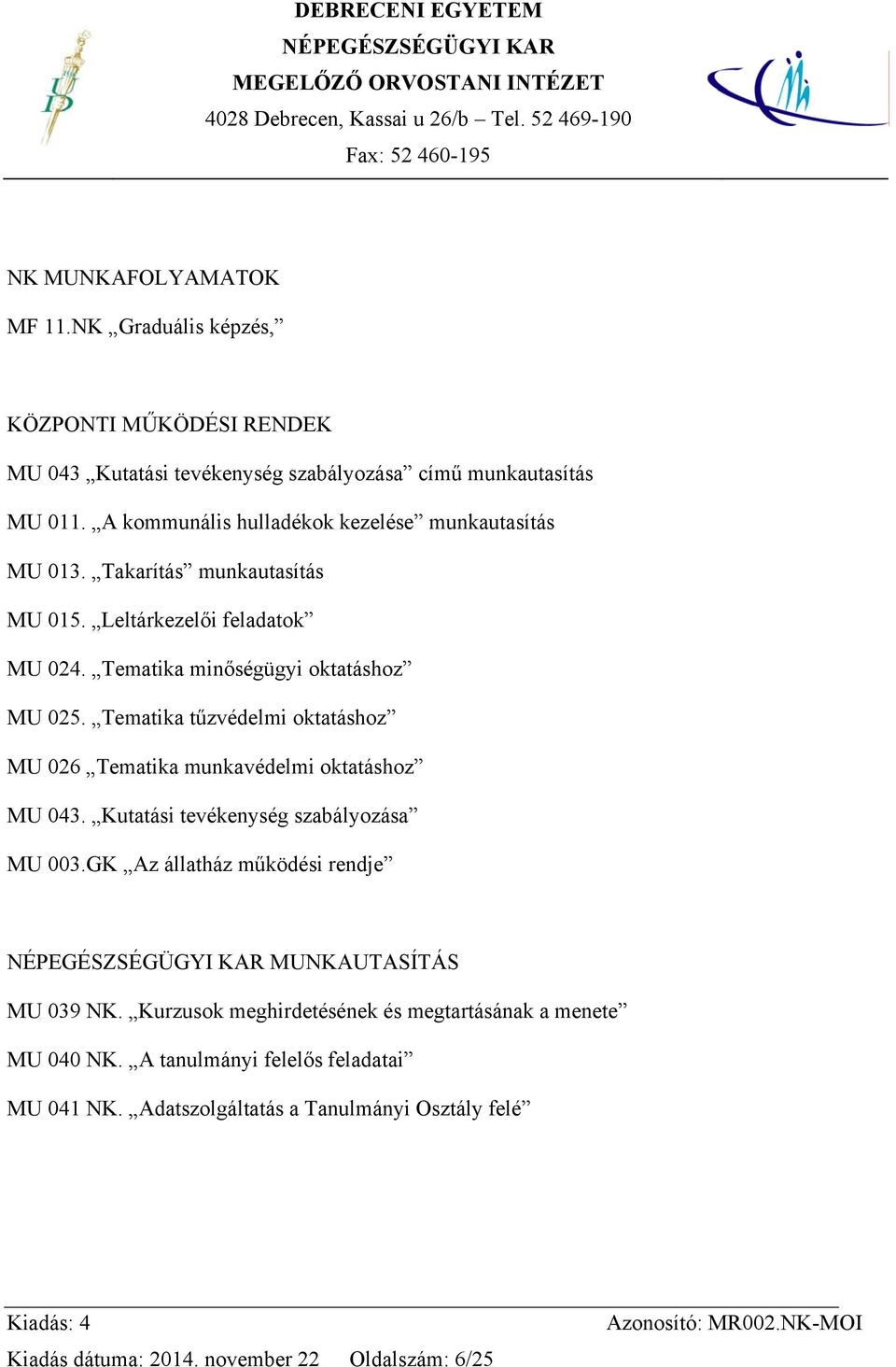 Tematika tűzvédelmi oktatáshoz MU 026 Tematika munkavédelmi oktatáshoz MU 043. Kutatási tevékenység szabályozása MU 003.