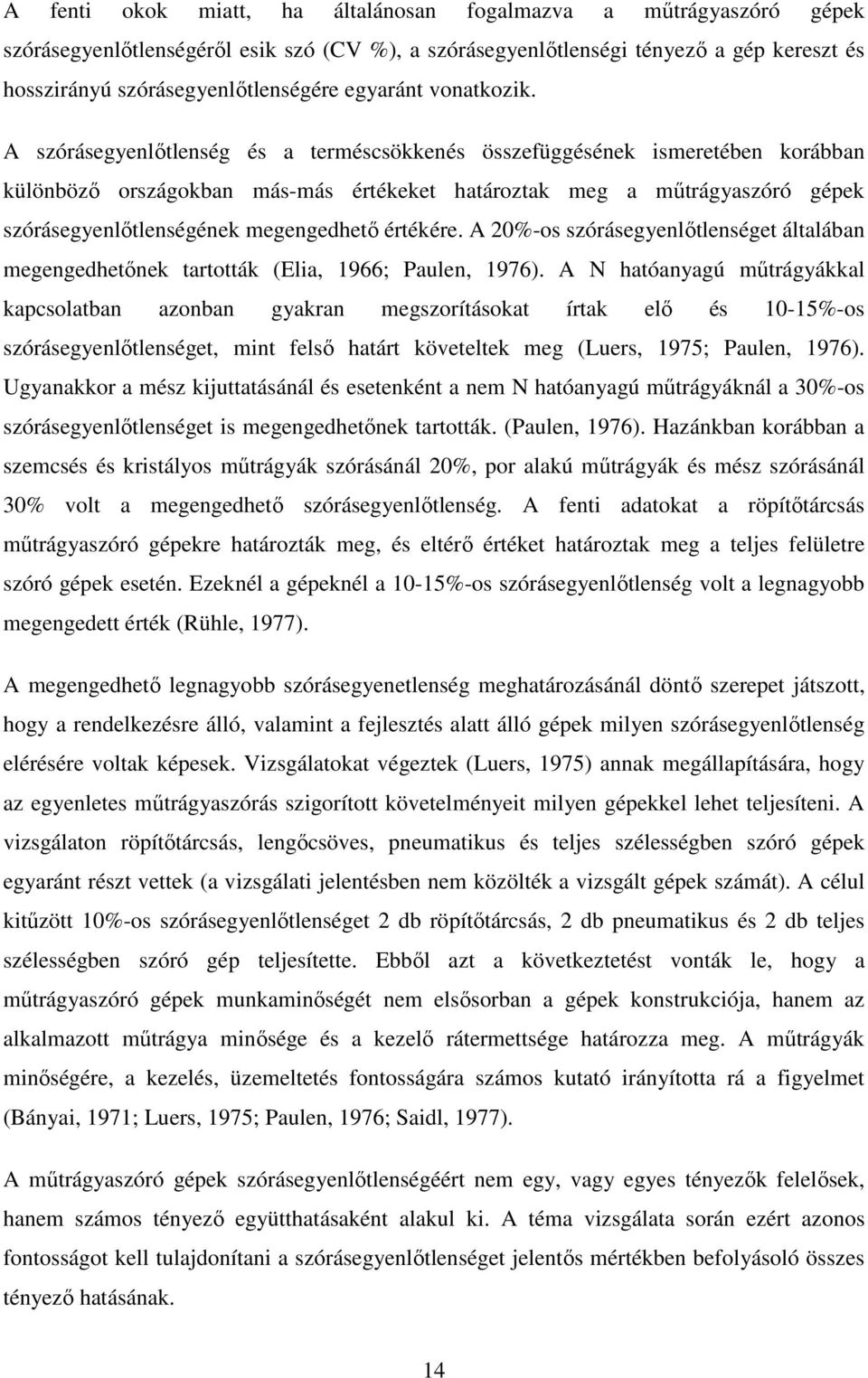 A szórásegyenlőtlenség és a terméscsökkenés összefüggésének ismeretében korábban különböző országokban más-más értékeket határoztak meg a műtrágyaszóró gépek szórásegyenlőtlenségének megengedhető