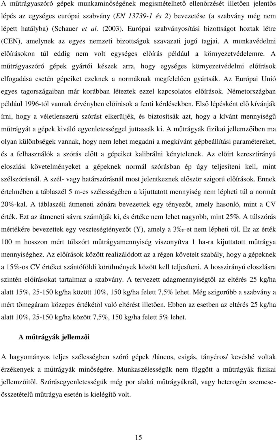A munkavédelmi előírásokon túl eddig nem volt egységes előírás például a környezetvédelemre.
