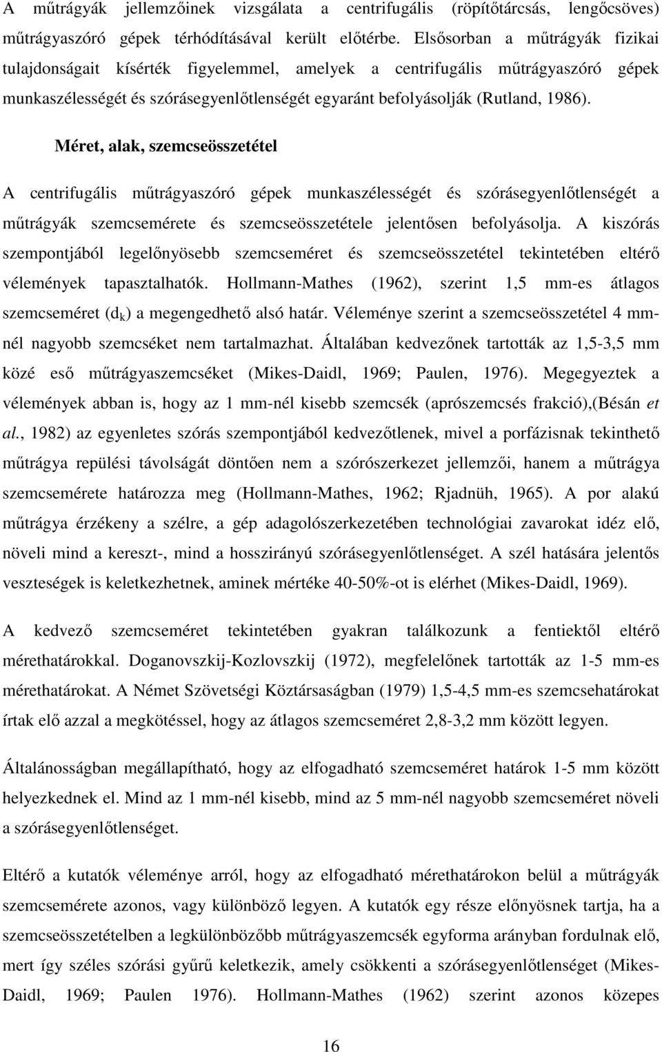 Méret, alak, szemcseösszetétel A centrifugális műtrágyaszóró gépek munkaszélességét és szórásegyenlőtlenségét a műtrágyák szemcsemérete és szemcseösszetétele jelentősen befolyásolja.