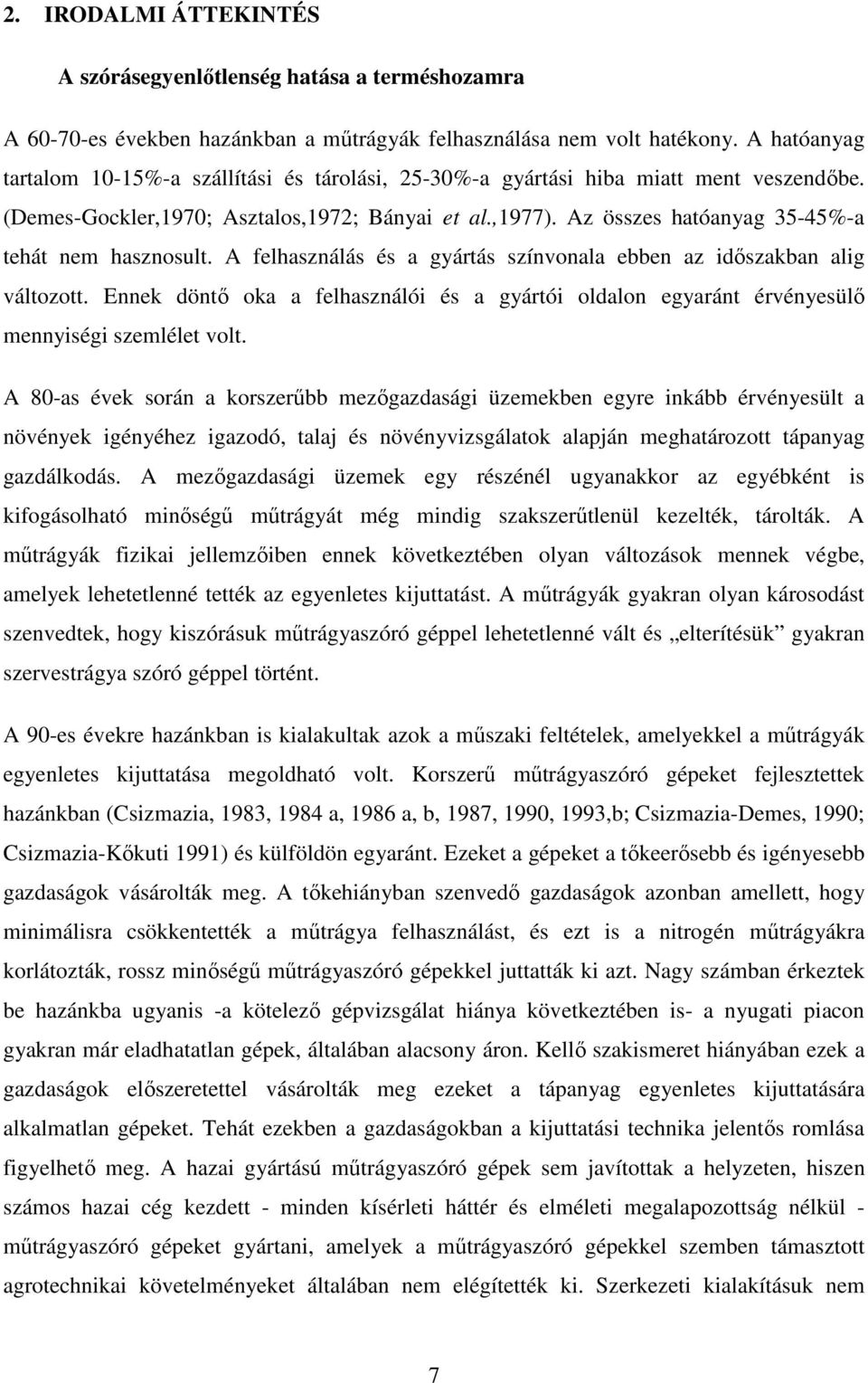Az összes hatóanyag 35-45%-a tehát nem hasznosult. A felhasználás és a gyártás színvonala ebben az időszakban alig változott.