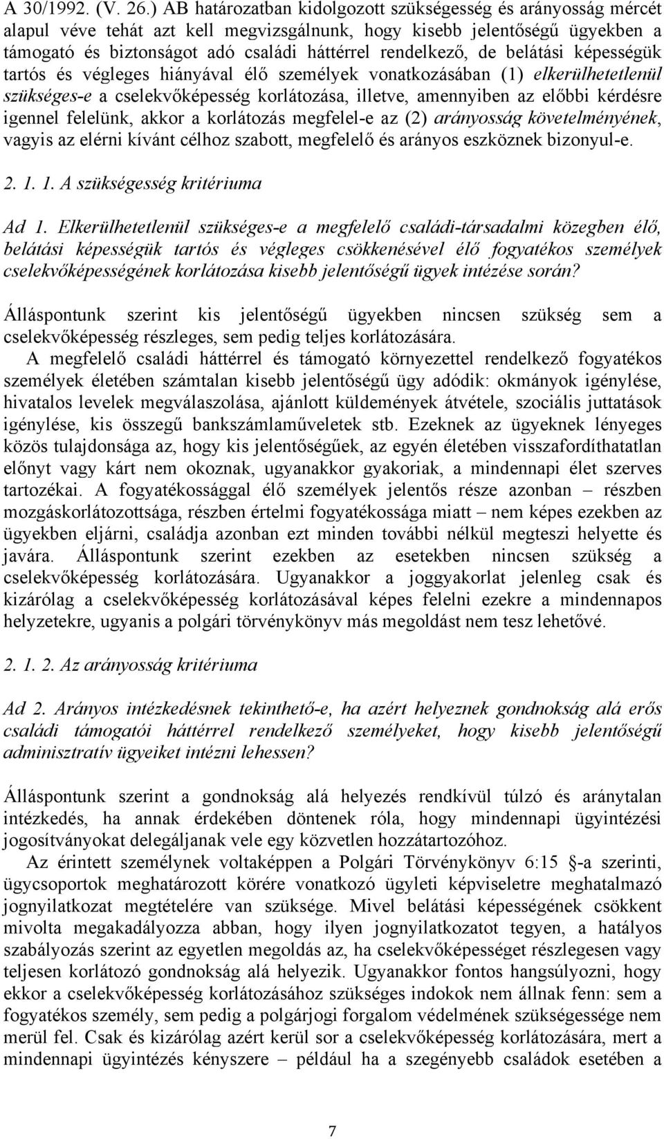de belátási képességük tartós és végleges hiányával élő személyek vonatkozásában (1) elkerülhetetlenül szükséges-e a cselekvőképesség korlátozása, illetve, amennyiben az előbbi kérdésre igennel