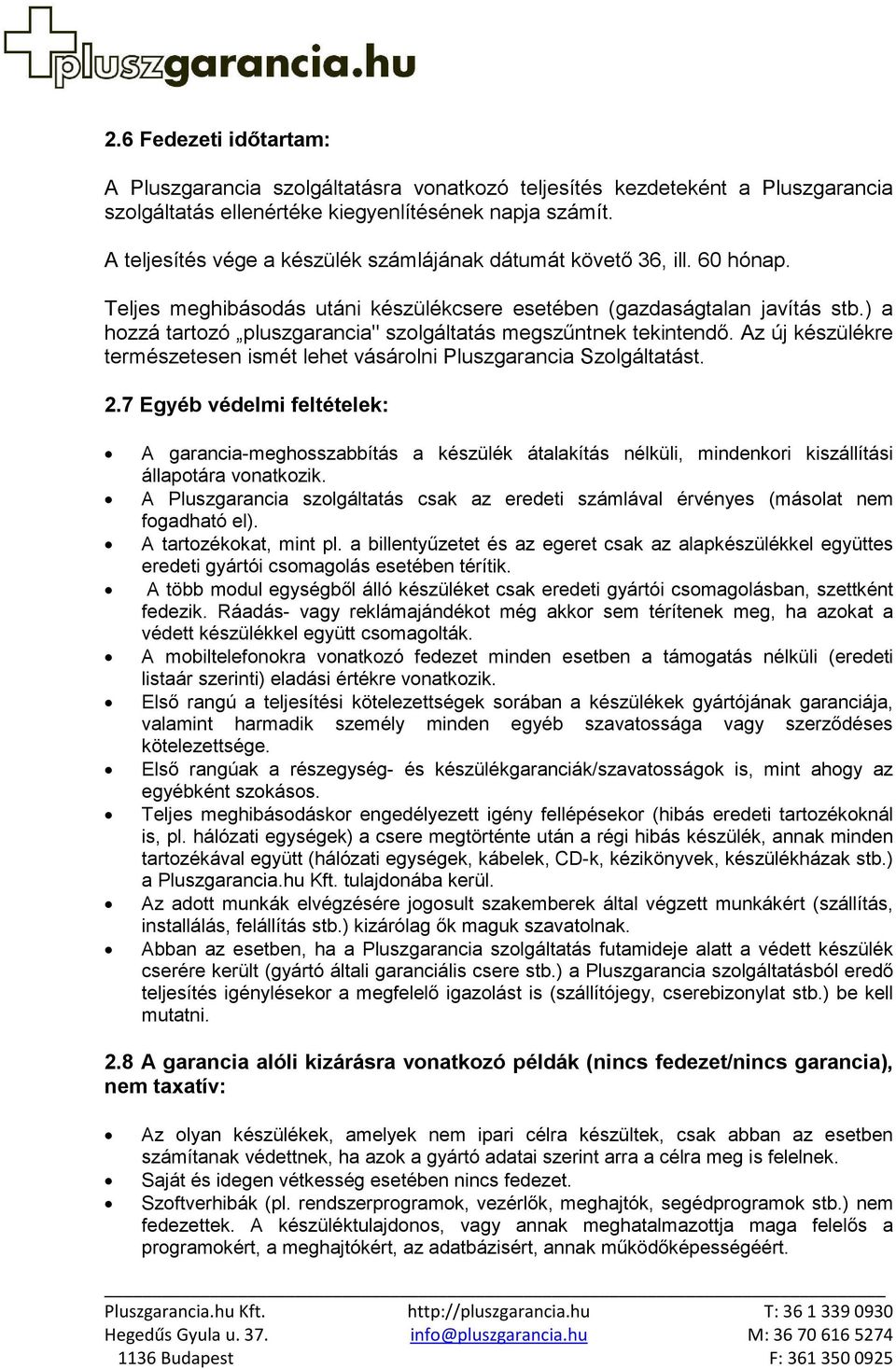 ) a hozzá tartozó pluszgarancia" szolgáltatás megszűntnek tekintendő. Az új készülékre természetesen ismét lehet vásárolni Pluszgarancia Szolgáltatást. 2.