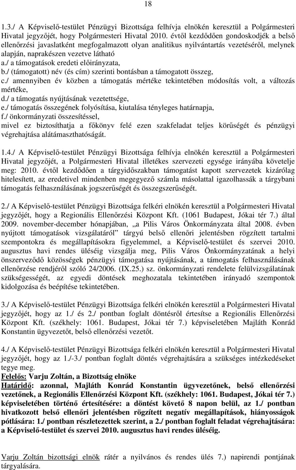 / a támogatások eredeti elıirányzata, b./ (támogatott) név (és cím) szerinti bontásban a támogatott összeg, c.