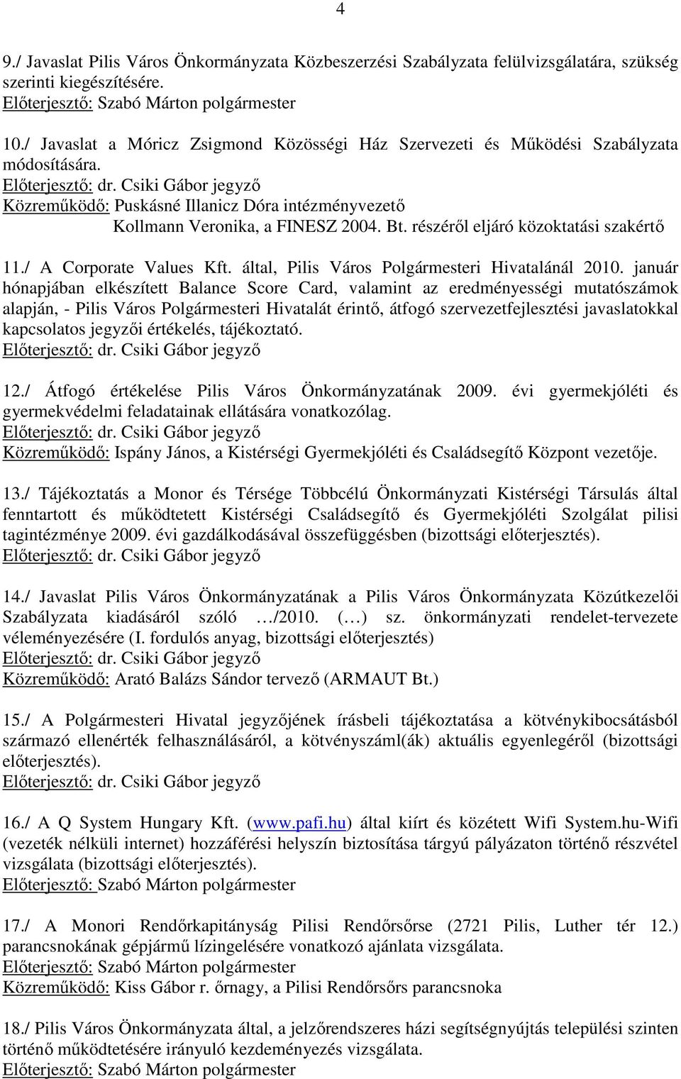részérıl eljáró közoktatási szakértı 11./ A Corporate Values Kft. által, Pilis Város Polgármesteri Hivatalánál 2010.