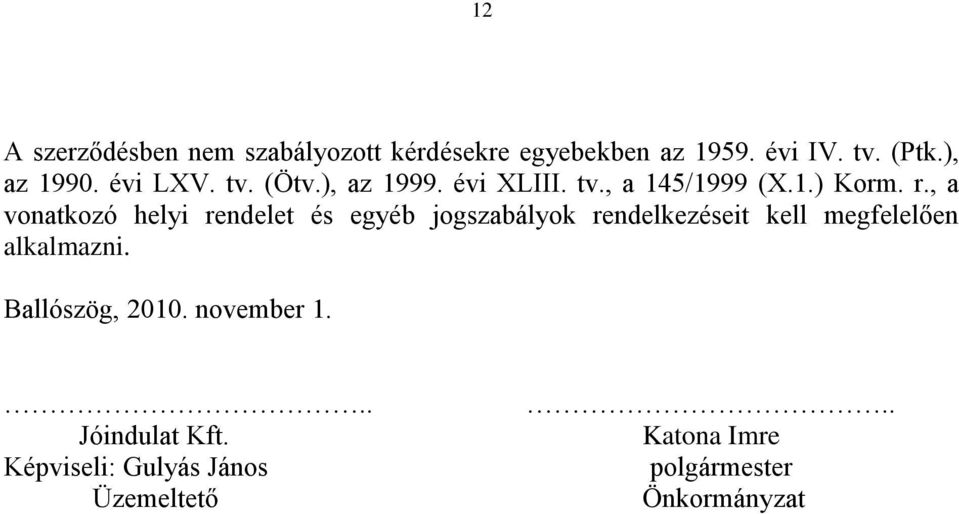 , a vonatkozó helyi rendelet és egyéb jogszabályok rendelkezéseit kell megfelelően alkalmazni.