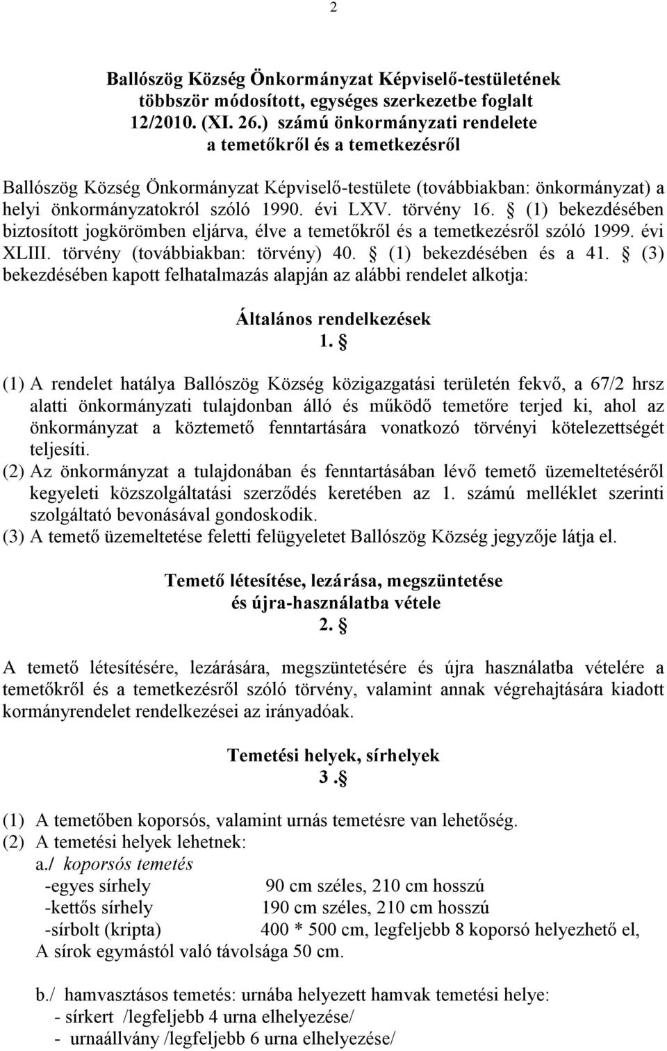 törvény 16. (1) bekezdésében biztosított jogkörömben eljárva, élve a temetőkről és a temetkezésről szóló 1999. évi XLIII. törvény (továbbiakban: törvény) 40. (1) bekezdésében és a 41.