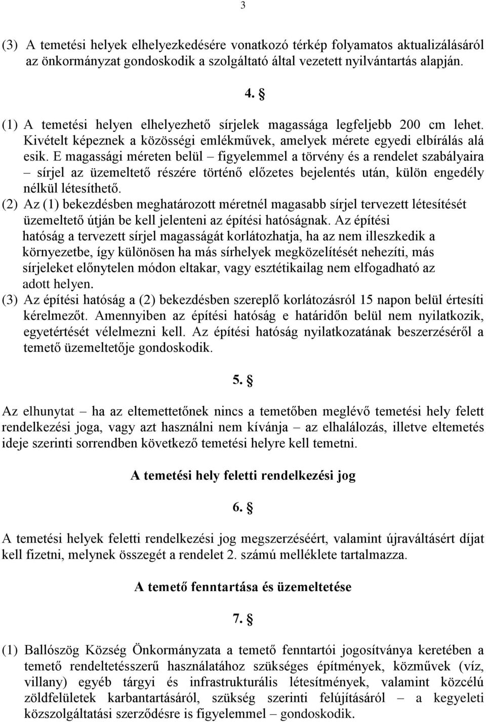 E magassági méreten belül figyelemmel a törvény és a rendelet szabályaira sírjel az üzemeltető részére történő előzetes bejelentés után, külön engedély nélkül létesíthető.