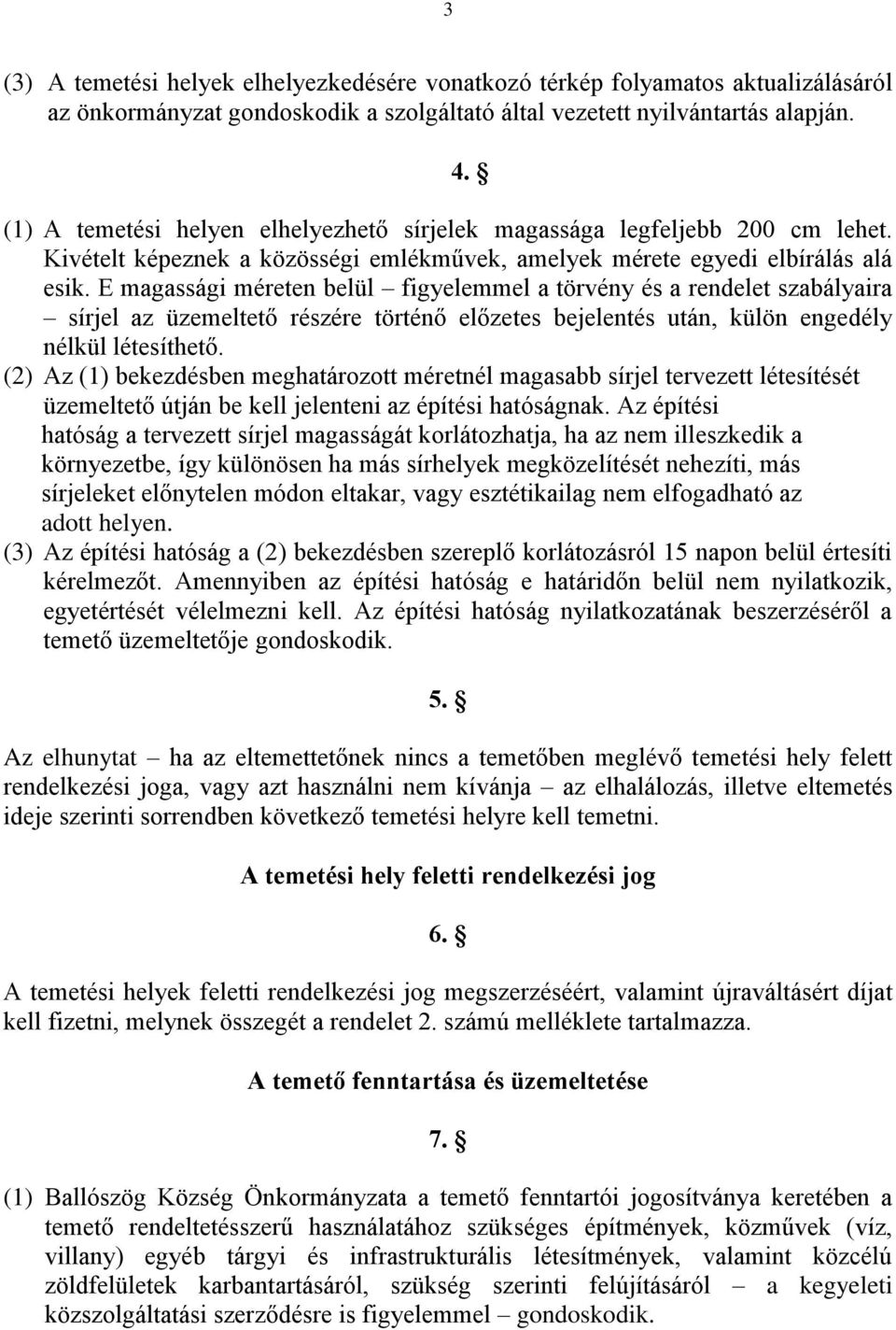 E magassági méreten belül figyelemmel a törvény és a rendelet szabályaira sírjel az üzemeltető részére történő előzetes bejelentés után, külön engedély nélkül létesíthető.