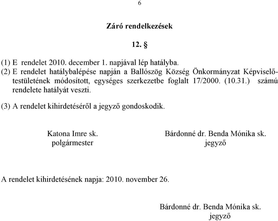 szerkezetbe foglalt 17/2000. (10.31.) számú rendelete hatályát veszti.